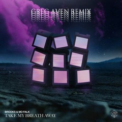 Brooks & Mo Falk - Take My Breath Away (Greg Aven Remix) [SUPPORTED BY BROOKS]