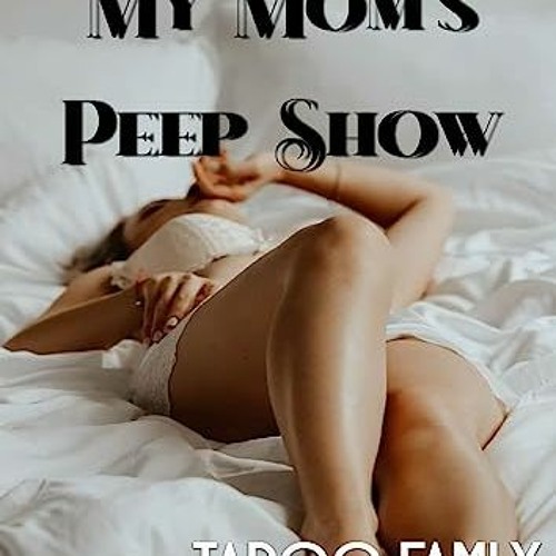 Stream 📖 My Mom's Peep Show adult erotica story -: taboo Forbidden family  (An Explicit Mom Son Tabbo) by 4979fd9db8 | Listen online for free on  SoundCloud