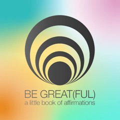 BE GREAT(FUL)- a little book of affirmations