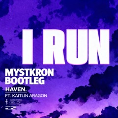 Haven - I Run ft (Kaitlin Aragon) (MYSTKRON Bootleg)