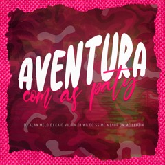 AVENTURA COM AS PATY -(DJ's ALAN MELO, CAIO VIERA & WG DO SS) MC's Leozin & Menor Dn