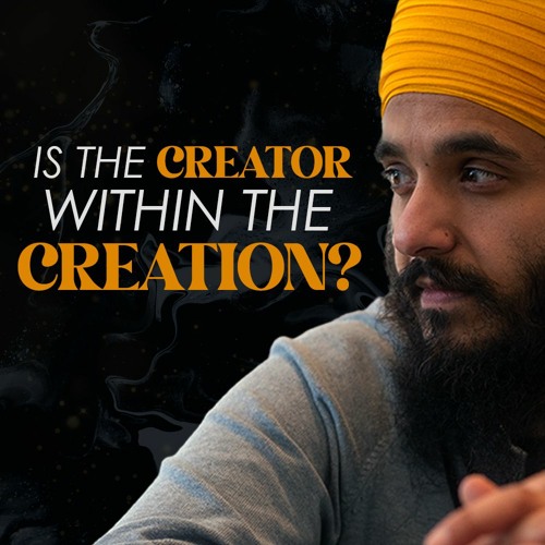Is The Creator Within The Creation? | Karta Purakh | Mool Mantar Mini Series