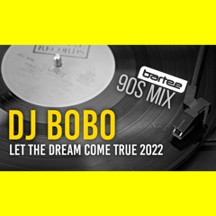 DJ BOBO - Let The Dream Come True 2022 (BARTEE 90s Mix)