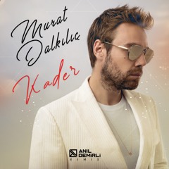Murat Dalkılıç - Kader (Anıl Demirli Remix)