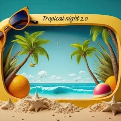 TROPICAL NIGHT 2.0 BY NACK&JACK