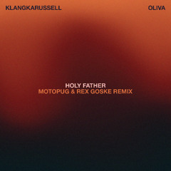 KLANGKARUSSELL, OLIVA - Holy Father (Rex Goske, Motopug Remix Preview)[BIAS BEACH]