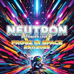 Neutron - Recorded at TRiBE of FRoG Frogz in Space Finale 2025