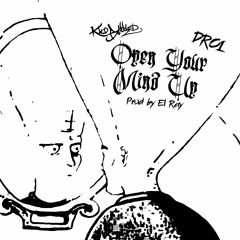 Open Your Mind Up (ft. DRO1) (prod. by El Ray)