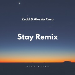 Zedd, Alessia Cara - Stay (Mike Kells Remix)