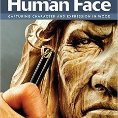 11+ Carving the Human Face, Second Edition, Revised & Expanded: Capturing Character and Express