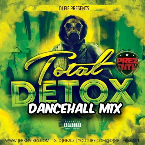 PREZ INTL TOTAL DETOX DANCEHALL MIX | MIXED BY: DJ FIF