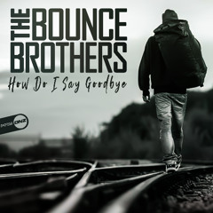 The Bounce Brothers - How Do I Say Goodbye