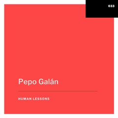 Human Lessons #033 -  Pepo Galán