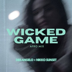 Dim Angelo & Nikko Sunset - Wicked Game [Afro Mix]