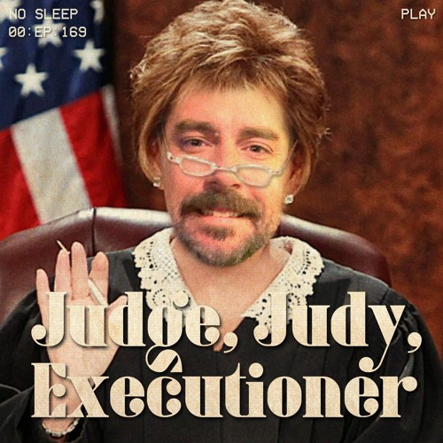 Ep. 169 | Judge, Judy, Executioner