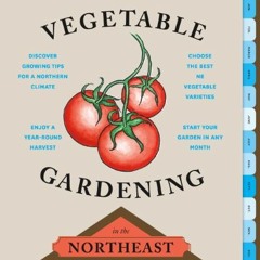 Get PDF 💏 The Timber Press Guide to Vegetable Gardening in the Northeast (Regional V