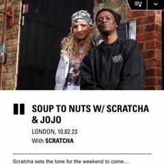 NTS - Soup To Nuts - Scratcha w/JOJO