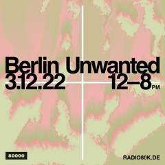 Berlin Unwanted Takeover @ Radio 80000 w/ hotaru