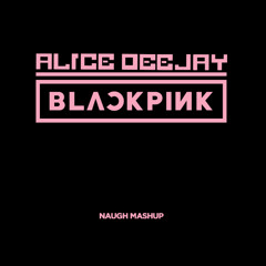 BLACKPINK & ALICE DEEJAY - JUMP (뛰어) [WILL I EVER] [MASHUP]