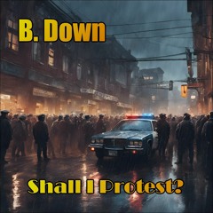 Shall I Protest (B. Down)