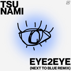 Tsu Nami - eye2eye (Next To Blue Remix)