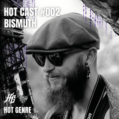HOT CAST #002 | BISMUTH