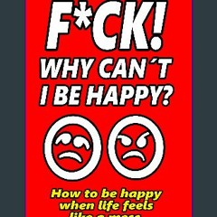 ebook read [pdf] 📖 F*CK! WHY CAN´T I BE HAPPY?: How to be happy when life feels like a mess. Read