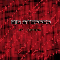 Tripnine - BIG STEPPER
