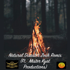 Natural Disater Zouk Remix(Ft. Mister kyat Productions