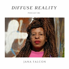 Diffuse Reality Podcast 184 : Jana Falcon