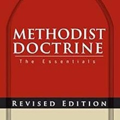 [Get] PDF 💛 Methodist Doctrine: The Essentials, Revised Edition by Ted A. Campbell [
