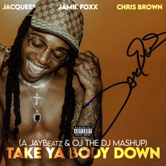 Jacquees, Jamie Foxx & Chris Brown - Take Ya Body Down (A JAYBeatz & OJ The DJ Mashup)