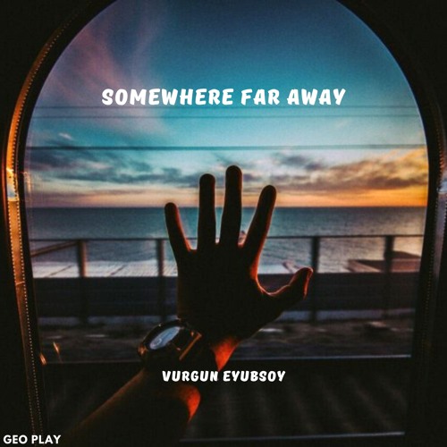 Vurgun Eyubsoy - Somewhere Far Away