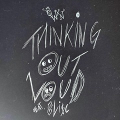 Thinking Out Loud w/Slisc (p. Acey)