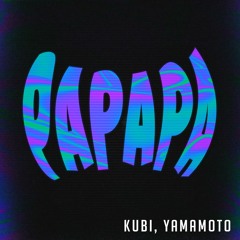 Kubi, Yamamoto - PAPAPA [FREE DOWNLOAD]