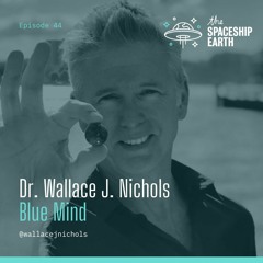 Episode 44 - Dr Wallace J. Nichols - Blue Mind