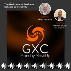 GXC MeshUp | Episode 013 | The Backbone of Business: Reliable Connectivity
