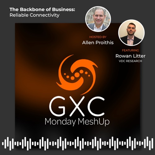 GXC MeshUp | Episode 013 | The Backbone of Business: Reliable Connectivity