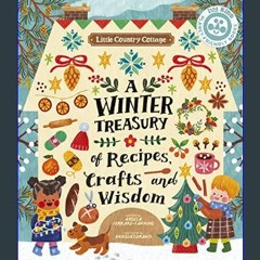 #^D.O.W.N.L.O.A.D ⚡ Little Country Cottage: A Winter Treasury of Recipes, Crafts and Wisdom     Pa