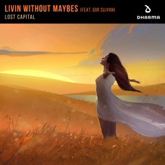Lost Capital - Livin Without Maybes (feat Gor Sujyan)