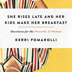 [Read] EPUB 📙 She Rises Late and Her Kids Make Her Breakfast: Devotions for the Prov