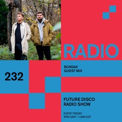 Future Disco Radio - 232 - Bondax Guest Mix