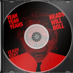 Yeah Yeah Yeahs - Heads Will Roll (Izadi Edit) [FREE DOWNLOAD]
