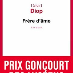 PDF-ePUB Frère d'âme - Prix Goncourt des lycéens 2018 Gratuit ~ David Diop