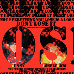 DON'T LOSE IT FT. $UNNY (PROD. LONELYBWOI)