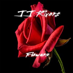 Flowers (Official Single) -  JJ Rivers
