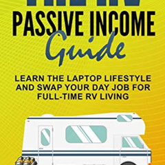 [Download] PDF 💝 The RV Passive Income Guide: Learn the Laptop Lifestyle And Swap Yo