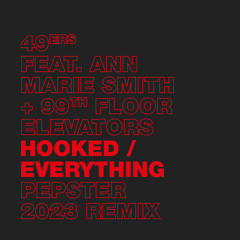49ers feat. Ann Marie Smith + 99th Floor Elevators - Hooked / Everything (Pepster 2023 Remix)