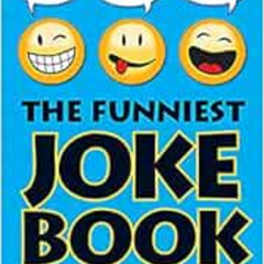 Get KINDLE 🖍️ The Funniest Joke Book Ever! by Bathroom Readers' Institute [PDF EBOOK