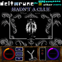 ℌ𝔄𝔇𝔑'𝔗 𝔄 ℭ𝔏𝔘𝔈 𝔴𝔥𝔞𝔱 𝔴𝔢𝔯𝔢 = | DEltarunE: ThE SamE SamE SamE = OthEr peppEt |